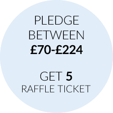 Pledge between £70 and £224 and get 5 raffle tickets